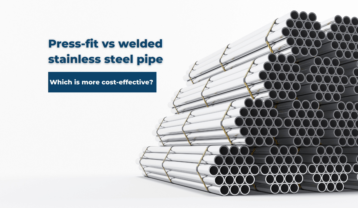 Welded vs pressfit stainless steel tube what is more costeffective?